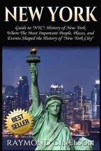 bokomslag New York: Guide to NYC: History of New York - Where The Most Important People, Places and Events Shaped the History of New York