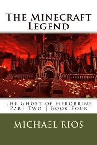 bokomslag The Minecraft Legend: The Ghost of Herobrine - Part Two - Book Four
