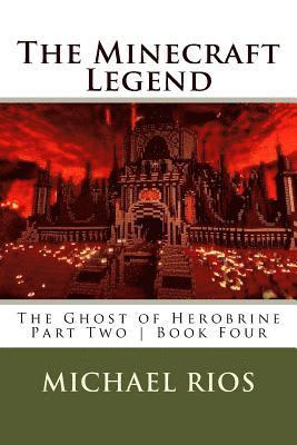 The Minecraft Legend: The Ghost of Herobrine - Part Two - Book Four 1