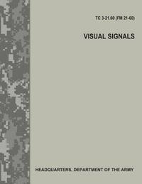 bokomslag Visual Signals (TC 3-21.60 / FM 21-60)