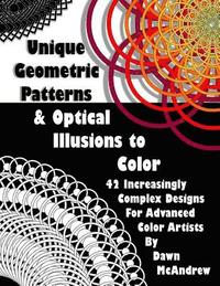 bokomslag Unique Geometric Patterns and Optical Illusions to Color: A Collection of 42 Increasingly Complex Designs For Advanced Color Artists