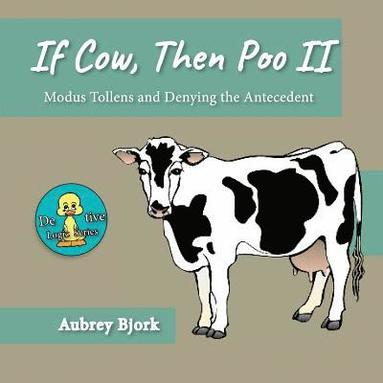 bokomslag If Cow, Then Poo II: Modus Tollens and Denying the Antecedent