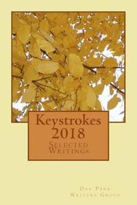 bokomslag Keystrokes 2018: Selected Writings From the Members of the Oak Park Writers Group