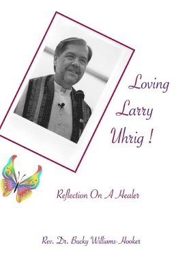 Bucky Williams-Hooker - Loving Larry Uhrig!: Reflection on a Healer, Häftad