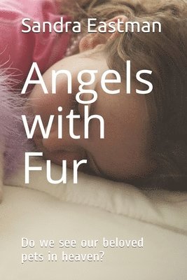 Angels with Fur: Do we see our beloved pets in heaven? 1