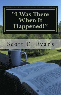 I Was There When It Happened!: These Are Their Stories 1