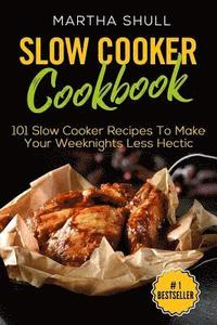 bokomslag Slow Cooker Cookbook: 101 Slow Cooker Recipes To Make Your Weeknights Less Hectic (Slow Cooker, Crock Pot, Slow Cooker Cookbook, Fix-and-For