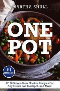 bokomslag One Pot: 25 Delicious Slow Cooker Recipes For Any Crock Pot, Stockpot, and More! (Slow Cooker, Crock Pot, Slow Cooker Cookbook,