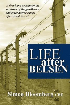 Life After Belsen: A First-Hand Account of the Survivors of Bergen-Belsen and Other Horror Camps in Europe After World War II. 1