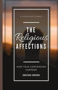 bokomslag The Religious Affections: How True Conversion Happens