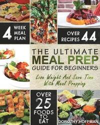 bokomslag Meal Prep: The Essential Meal Prep Guide For Beginners - Lose Weight And Save Time By Meal Prepping