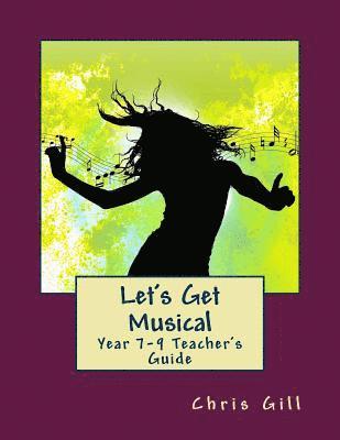 Chris Gill - Let's Get Musical Year 7-9 Teacher's Guide, Häftad