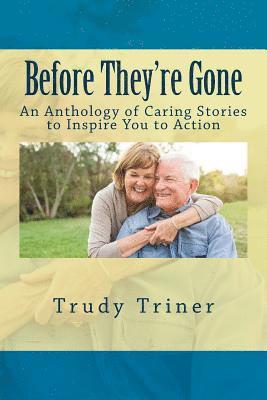 Before They're Gone: An Anthology of Caring Stories to Inspire You to Action 1