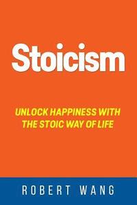 bokomslag Stoicism: Unlock Happiness with the Stoic Way of Life
