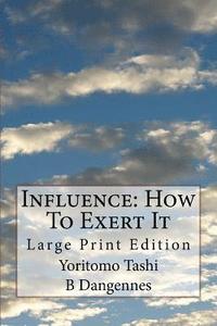 bokomslag Influence: How To Exert It: Large Print Edition