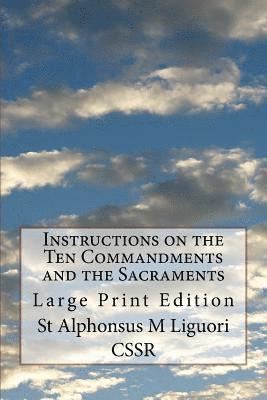 Instructions on the Ten Commandments and the Sacraments: Large Print Edition 1