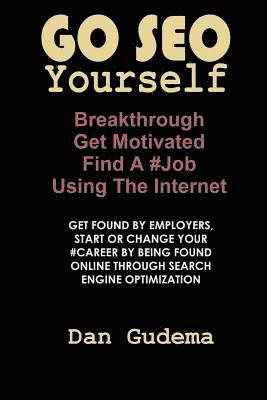 Dan Gudema - Go SEO Yourself: Breakthrough, Get Motivated, Find A #Job Using The Internet, Häftad