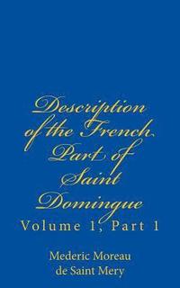 bokomslag Description of the French Part of Saint Domingue: Volume 1, Part 1