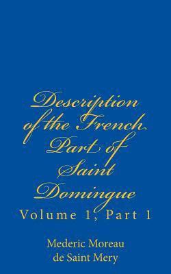 bokomslag Description of the French Part of Saint Domingue: Volume 1, Part 1