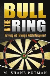 bokomslag Bull in the Ring: Surviving and Thriving in Middle Management