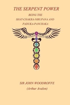 bokomslag The Sepent Power: Being The SHAT-CHAKRA-NIRUPANA and PADUKA-PANCHAKA