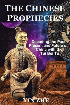 bokomslag The Chinese Prophecies: Decoding the Past, Present and Future of China with the Tui Bei Tu