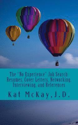 bokomslag The 'No Experience' Job Search: Resumes, Cover Letters, Networking, Interviewing, and References