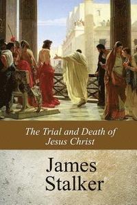 bokomslag The Trial and Death of Jesus Christ