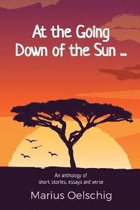 bokomslag At the Going Down of the Sun ......: An anthology of stories, essays and verse by an old soldier ... before he too fades away.