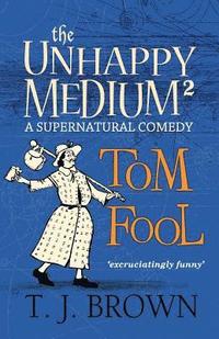 bokomslag The Unhappy Medium 2: Tom Fool: A Supernatural Comedy