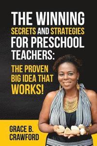 bokomslag The Winning Secrets and Strategies for preschool teachers: The proven Big Idea that works!: 10 Secrets and Strategies to be a preschool teacher