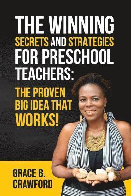 The Winning Secrets and Strategies for preschool teachers: The proven Big Idea that works!: 10 Secrets and Strategies to be a preschool teacher 1