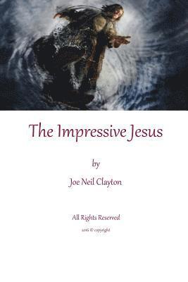 bokomslag The Impressive Jesus: Impressions of Jesus through His life