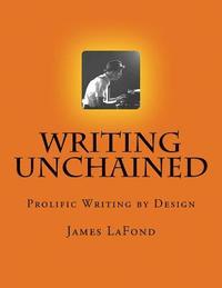 bokomslag Writing Unchained: Prolific Writing by Design
