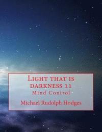 bokomslag Light that is darkness 11: Mind Control