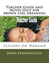 bokomslag Teacher Guide and Novel Unit for brown girl dreaming: Lessons on Demand