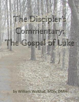 The Discipler's Commentary: Gospel of Luke 1