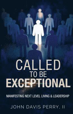 Called To Be exceptional: Manifest Next Level Living & Leadership 1