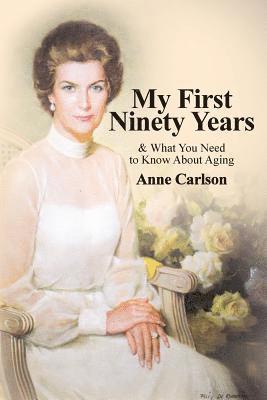 My First Ninety Years: & What You Need to Know About Aging 1