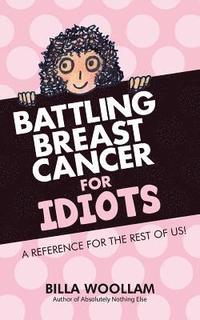 bokomslag Battling Breast Cancer for Idiots