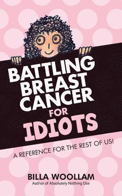 Battling Breast Cancer for Idiots 1