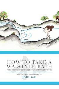 bokomslag How to Take a Wa Style Bath: From the Onsen to the Comforts of Your Own Home