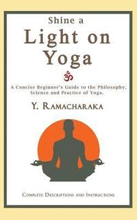 bokomslag Shine a Light on Yoga: A concise beginner's guide to the philosophy, science and practice of yoga