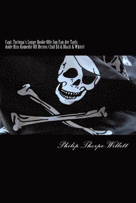 Capt. Tortuga's Logge Booke Offe Inn Fan Ate Tayls Ande Hiss Komedie Off Herros: (2nd Ed. & Black & White) 1