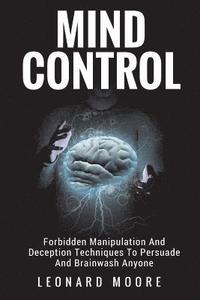 bokomslag Mind Control: Forbidden Manipulation And Deception Techniques To Persuade And Brainwash Anyone