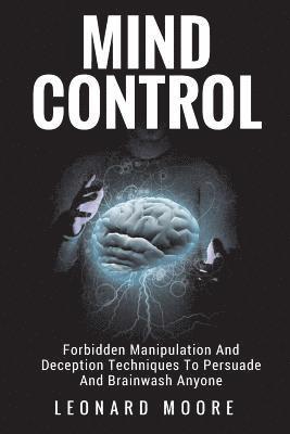 bokomslag Mind Control: Forbidden Manipulation And Deception Techniques To Persuade And Brainwash Anyone