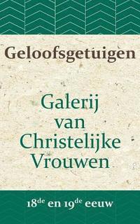 bokomslag Geloofsgetuigen: Galerij van Christelijke Vrouwen in de 18e en 19e eeuw