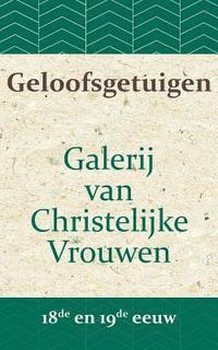 bokomslag Geloofsgetuigen: Galerij van Christelijke Vrouwen in de 18e en 19e eeuw