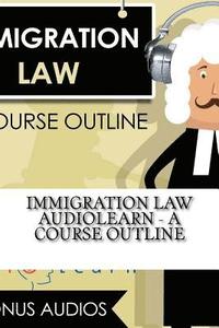 bokomslag Immigration Law AudioLearn - A Course Outline