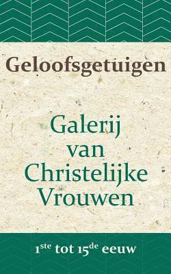 bokomslag Geloofsgetuigen: Galerij van Christelijke Vrouwen van de 1ste tot en met de 15e eeuw